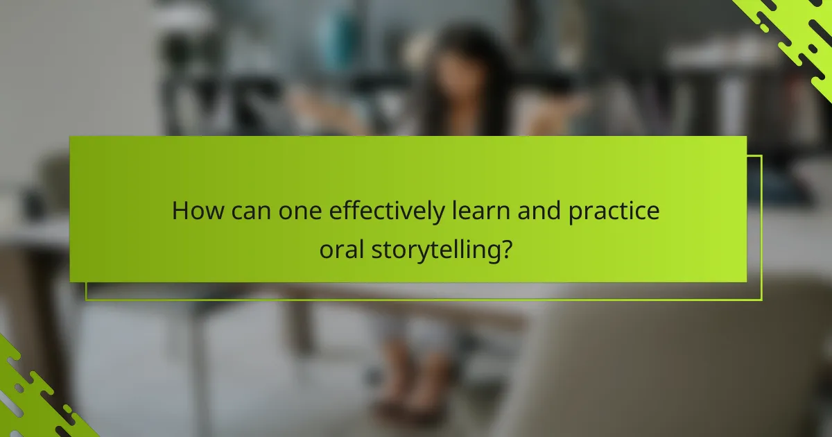 How can one effectively learn and practice oral storytelling?