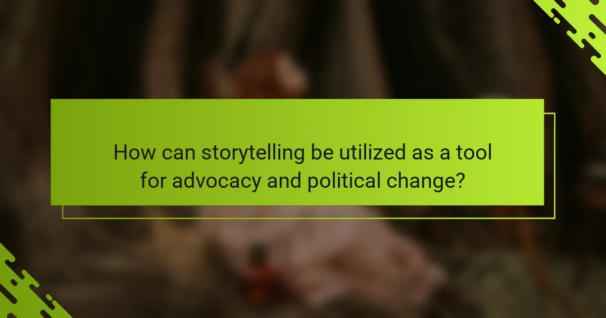 How can storytelling be utilized as a tool for advocacy and political change?