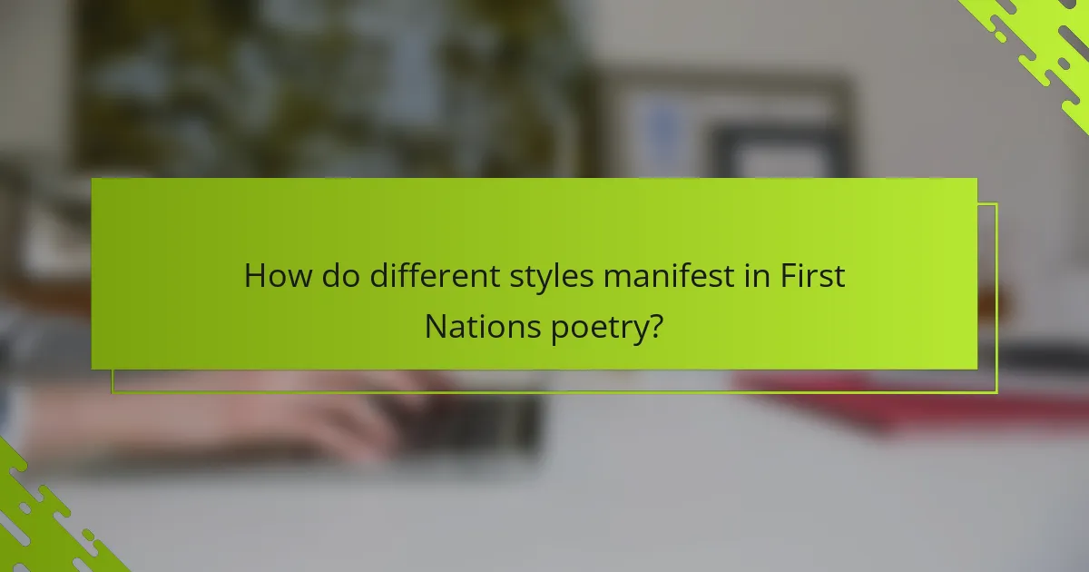 How do different styles manifest in First Nations poetry?