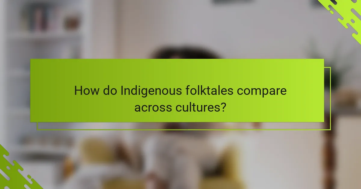 How do Indigenous folktales compare across cultures?