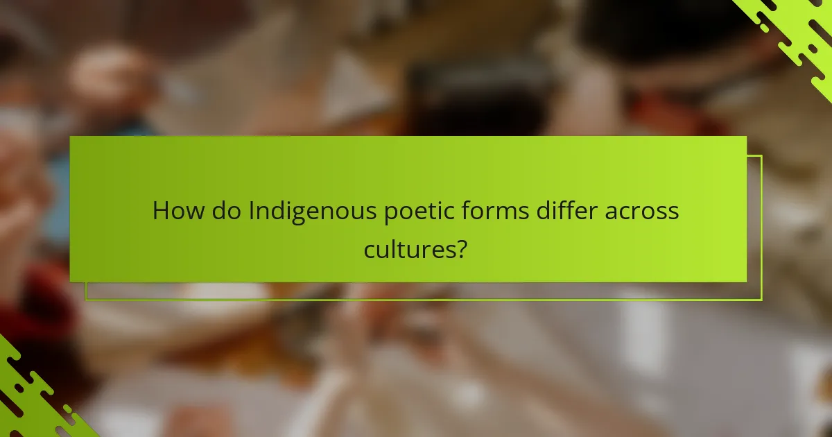 How do Indigenous poetic forms differ across cultures?