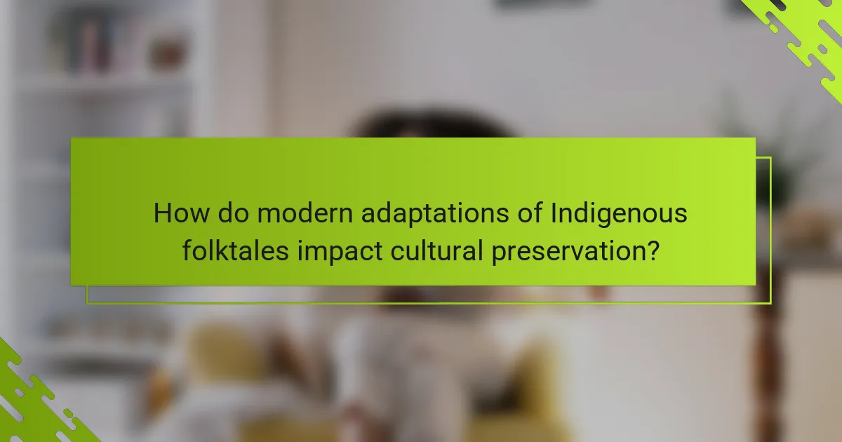 How do modern adaptations of Indigenous folktales impact cultural preservation?