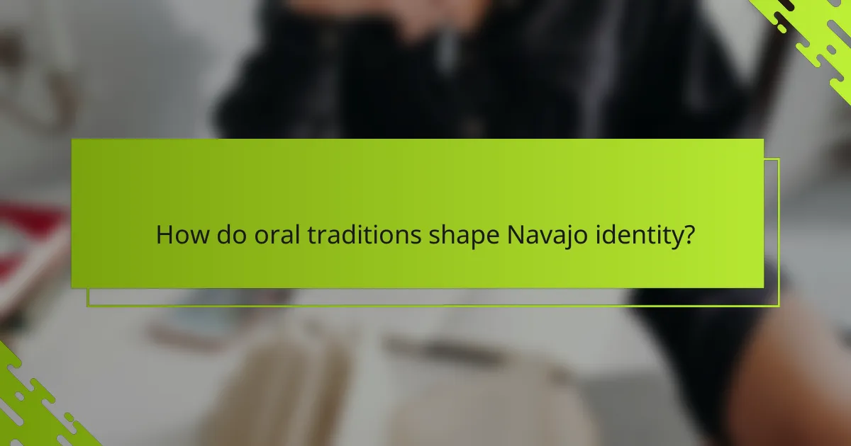 How do oral traditions shape Navajo identity?
