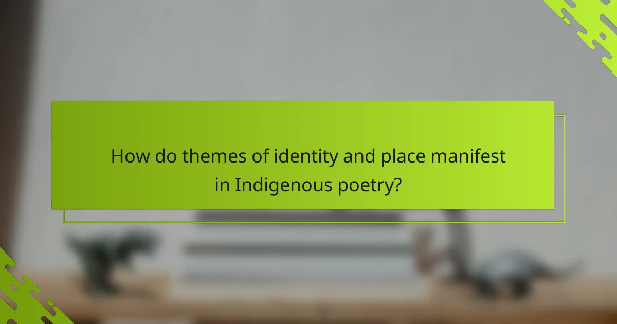 How do themes of identity and place manifest in Indigenous poetry?