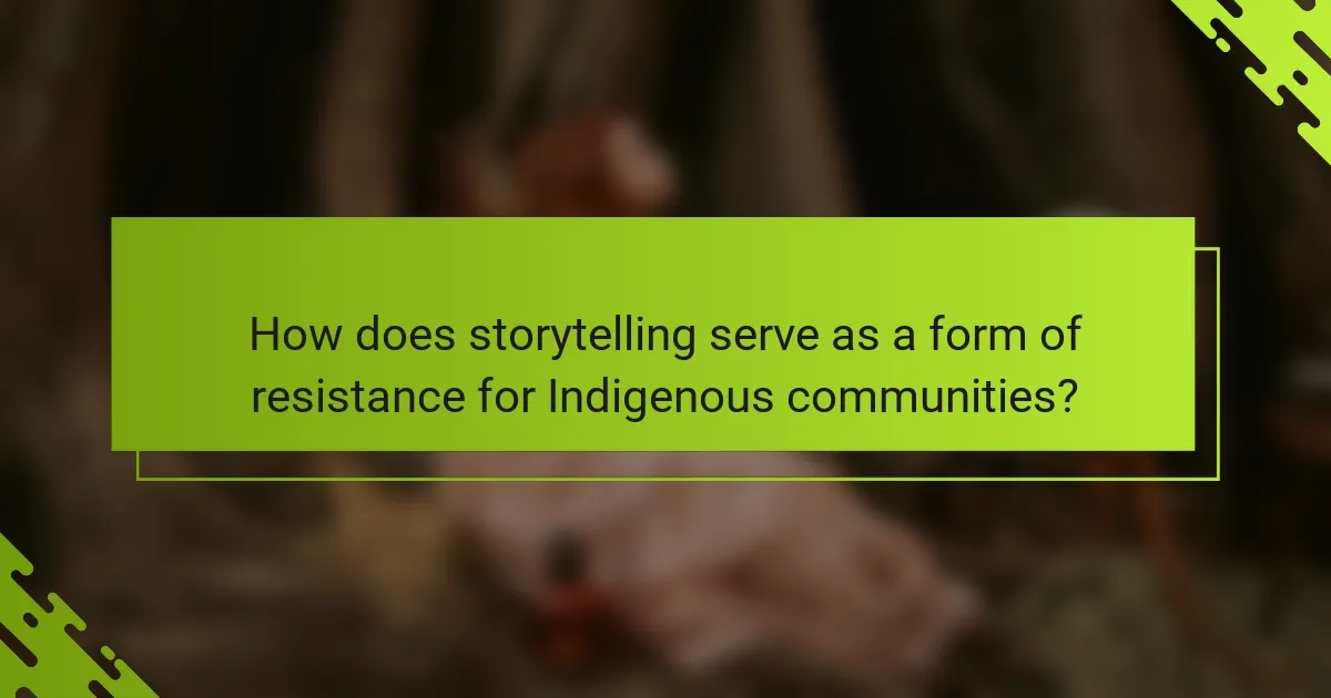 How does storytelling serve as a form of resistance for Indigenous communities?