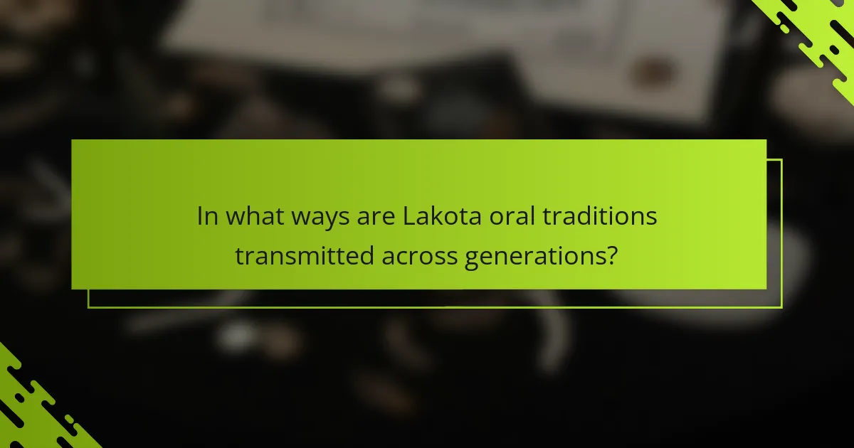 In what ways are Lakota oral traditions transmitted across generations?