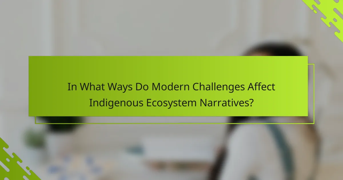 In What Ways Do Modern Challenges Affect Indigenous Ecosystem Narratives?