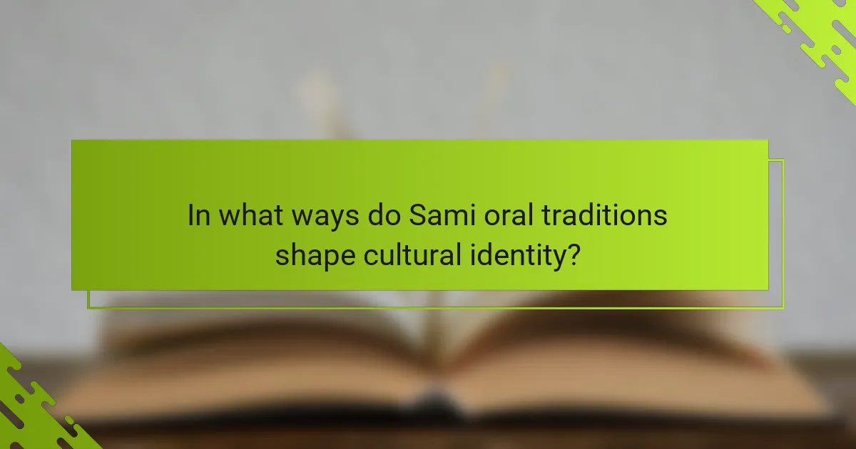 In what ways do Sami oral traditions shape cultural identity?