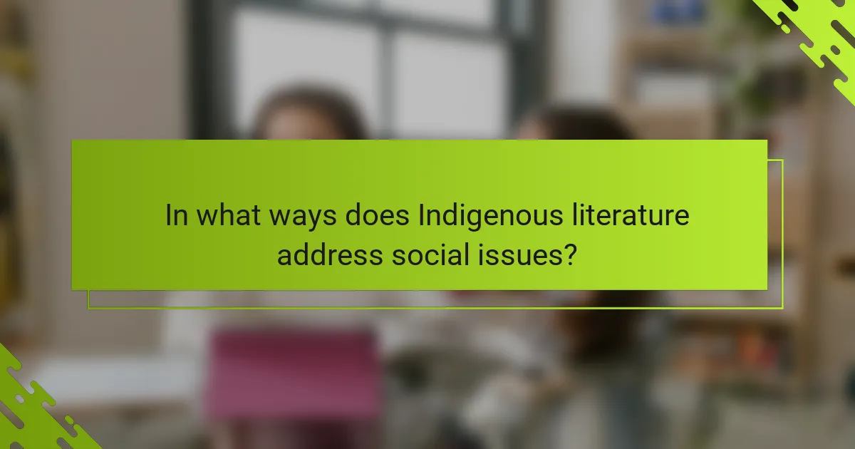 In what ways does Indigenous literature address social issues?