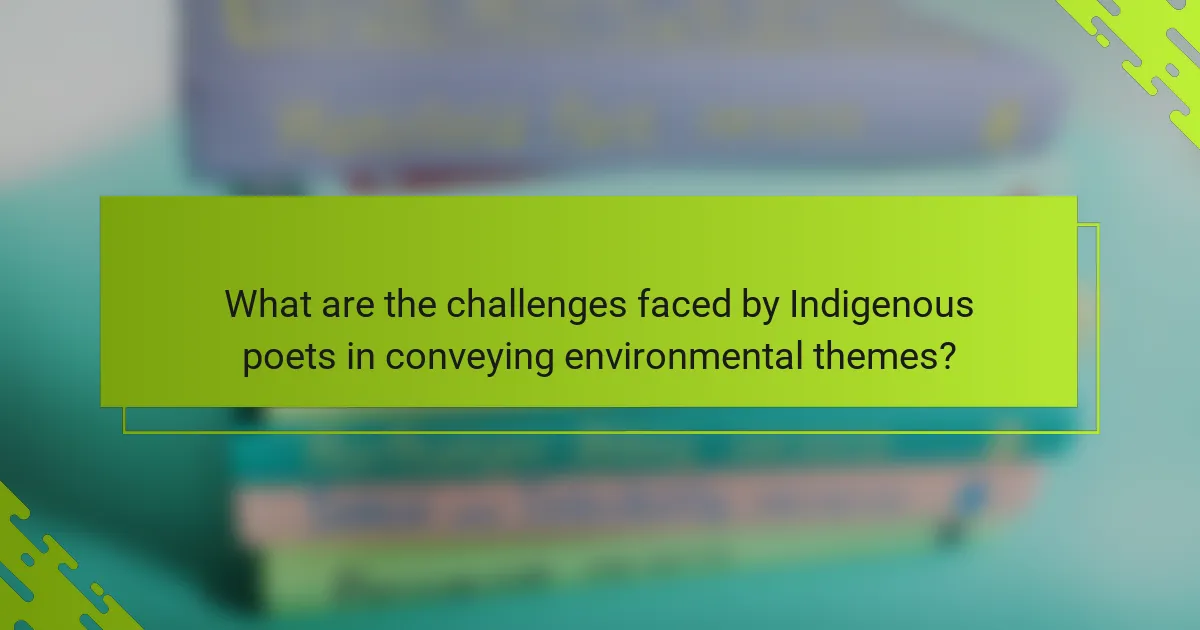 What are the challenges faced by Indigenous poets in conveying environmental themes?