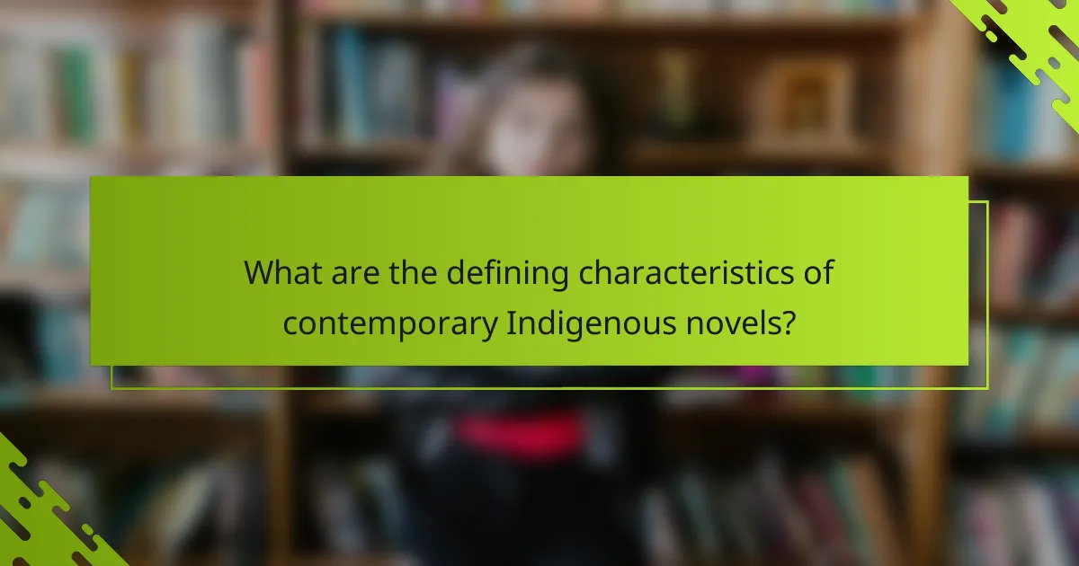 What are the defining characteristics of contemporary Indigenous novels?