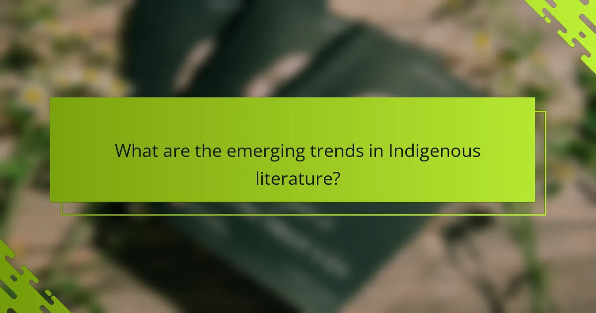 What are the emerging trends in Indigenous literature?