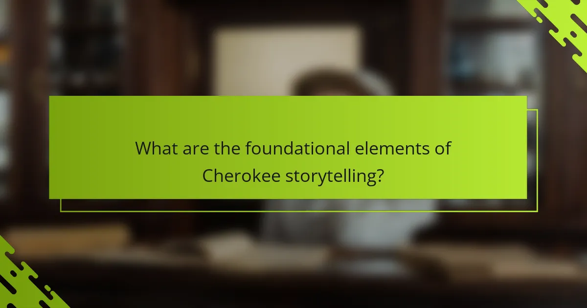 What are the foundational elements of Cherokee storytelling?