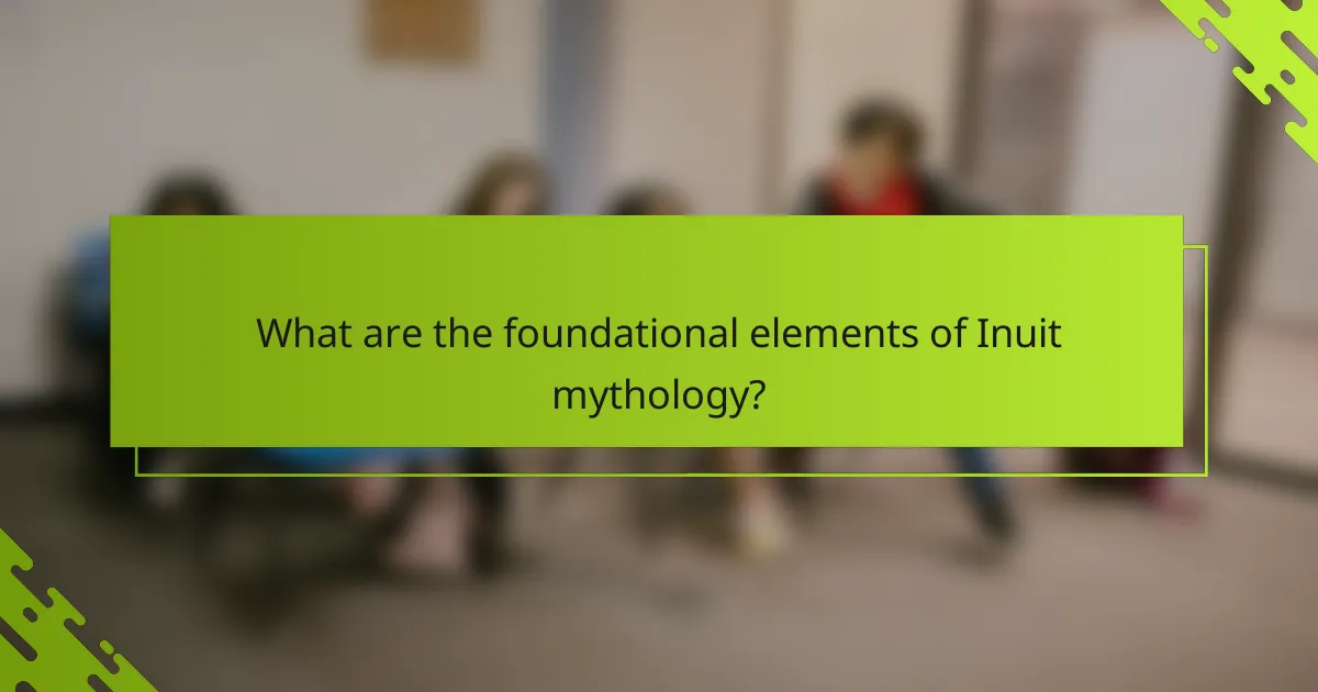 What are the foundational elements of Inuit mythology?