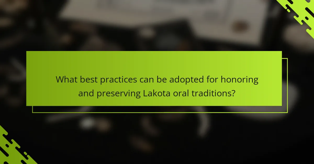 What best practices can be adopted for honoring and preserving Lakota oral traditions?