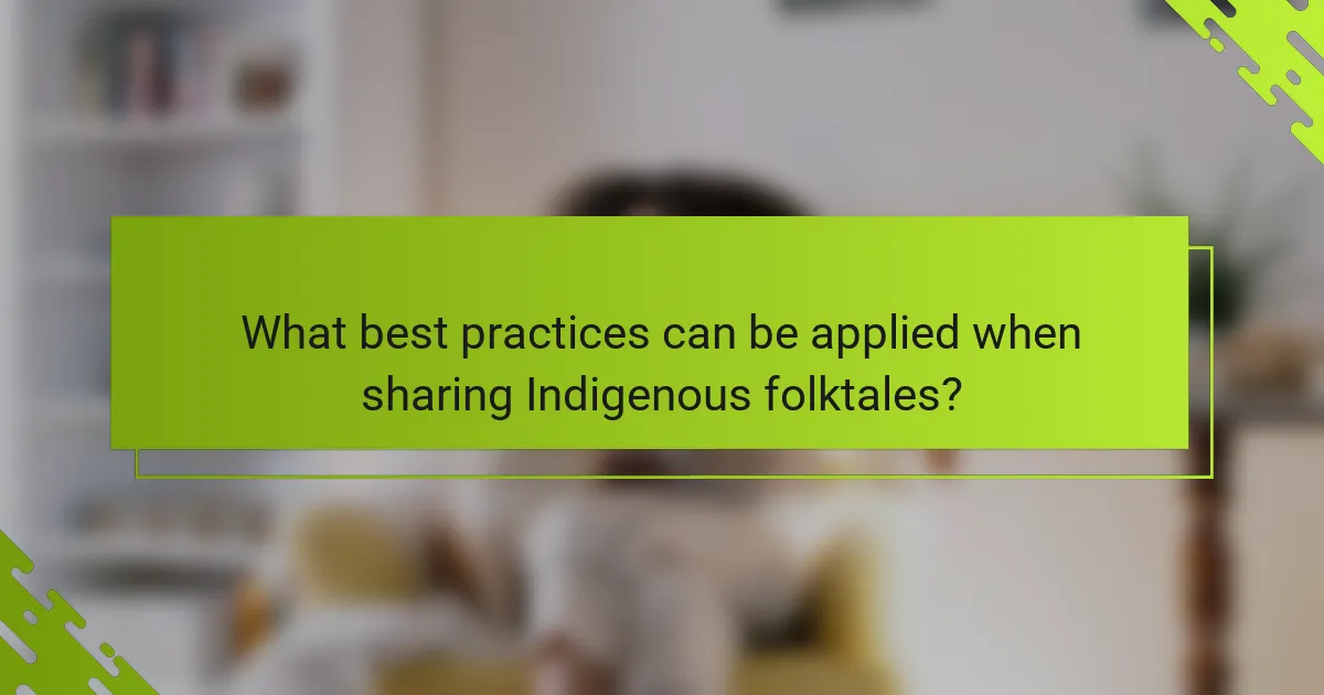 What best practices can be applied when sharing Indigenous folktales?