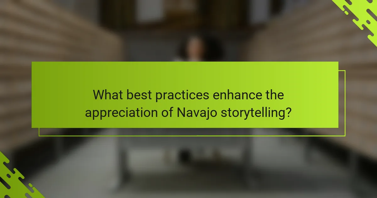 What best practices enhance the appreciation of Navajo storytelling?