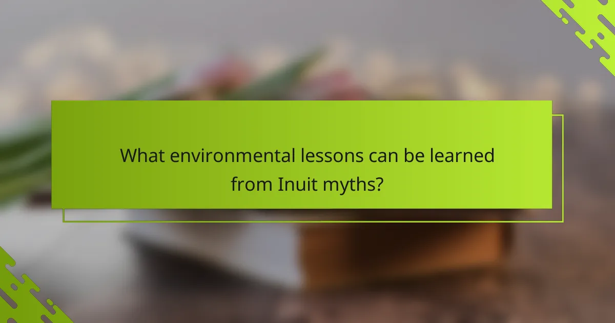What environmental lessons can be learned from Inuit myths?