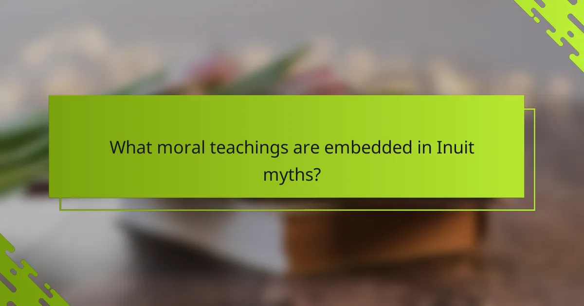 What moral teachings are embedded in Inuit myths?