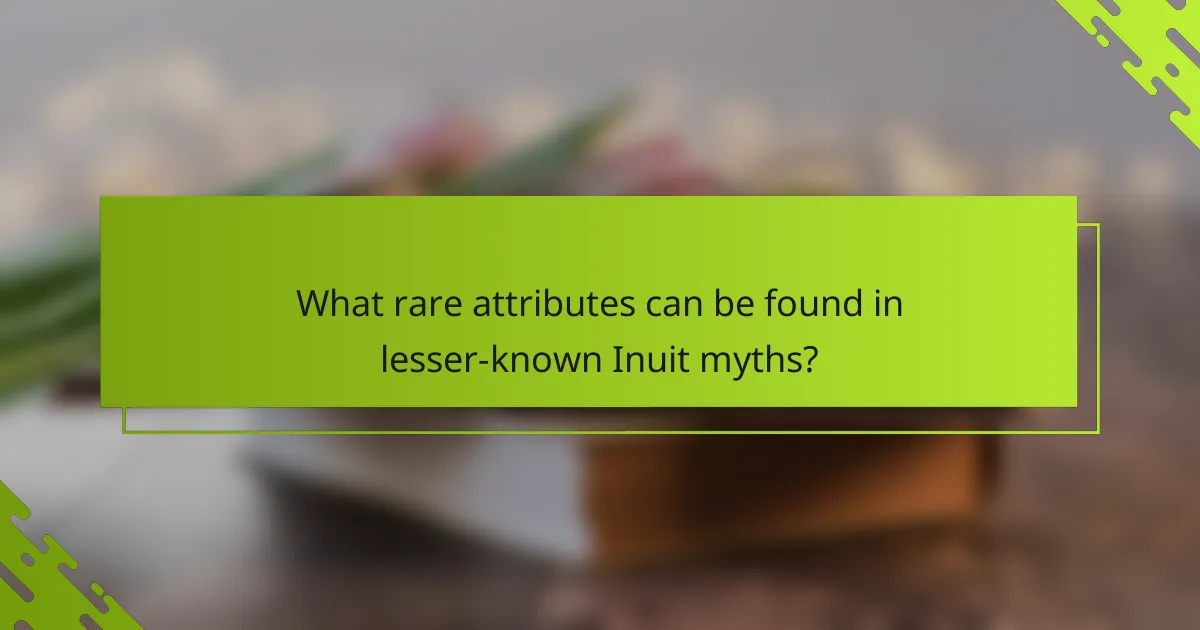 What rare attributes can be found in lesser-known Inuit myths?