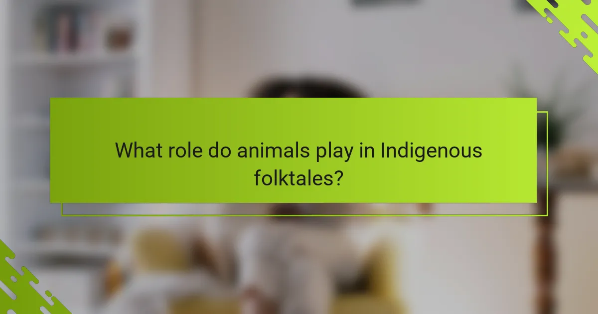 What role do animals play in Indigenous folktales?