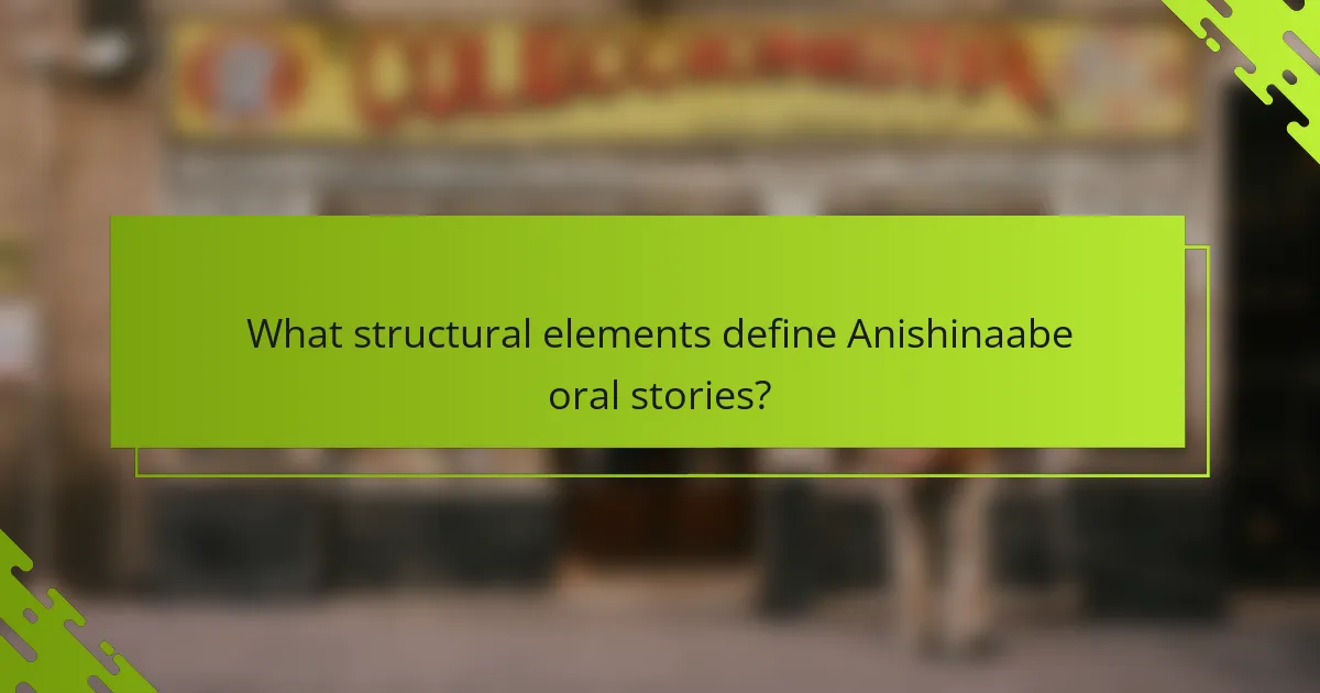 What structural elements define Anishinaabe oral stories?