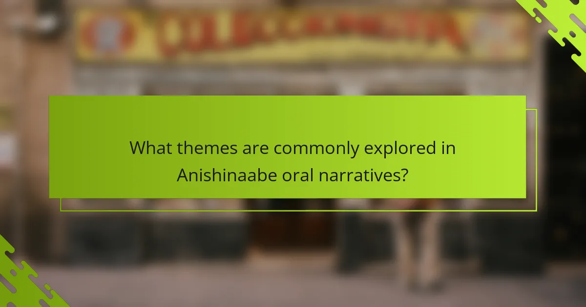 What themes are commonly explored in Anishinaabe oral narratives?