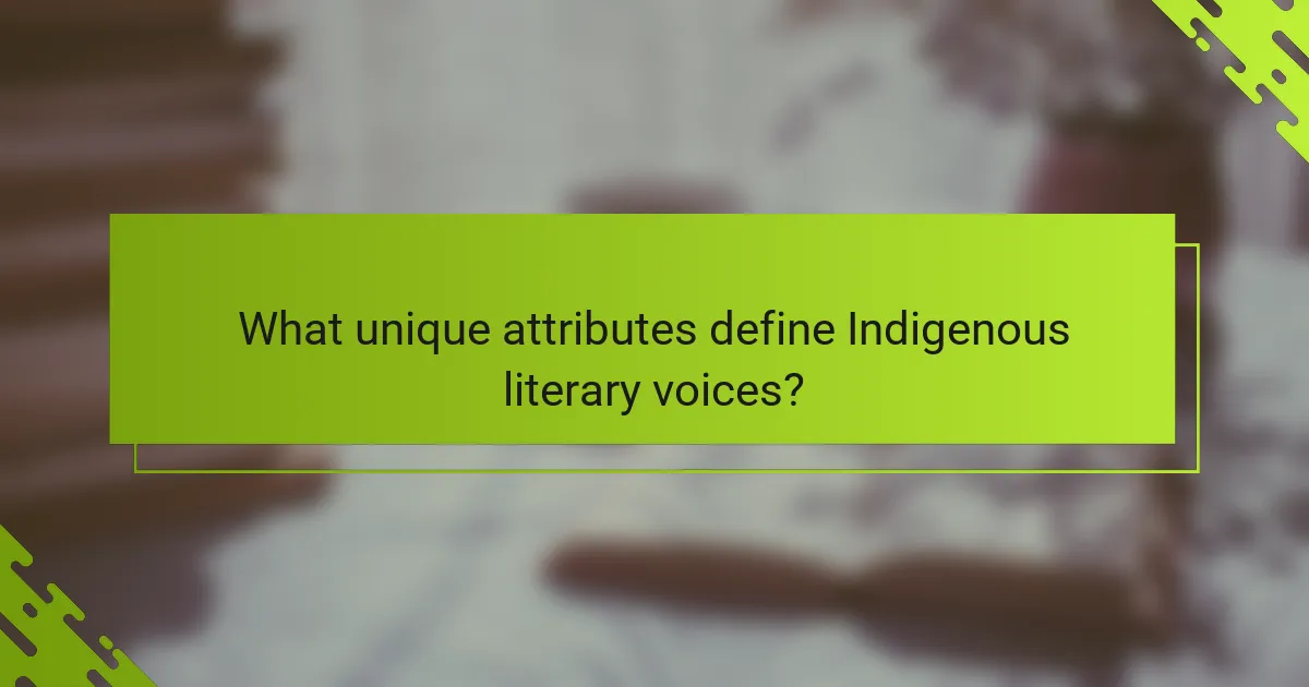 What unique attributes define Indigenous literary voices?