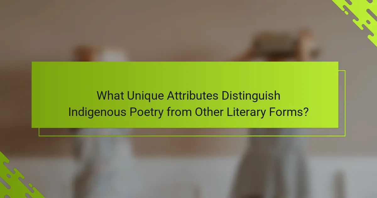 What Unique Attributes Distinguish Indigenous Poetry from Other Literary Forms?