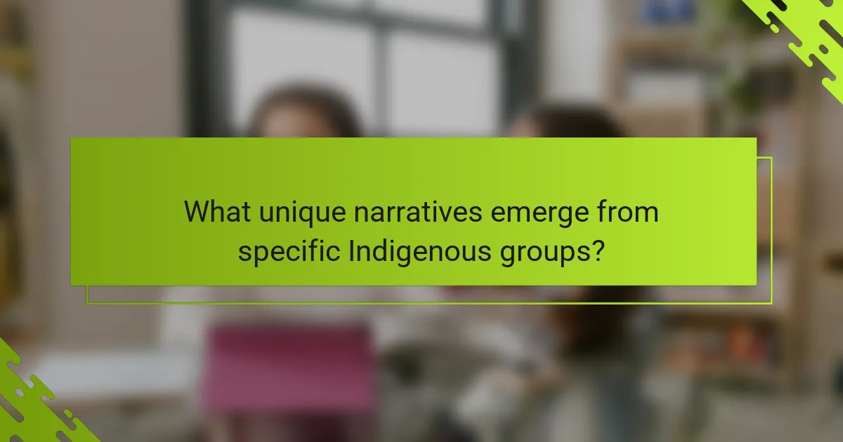 What unique narratives emerge from specific Indigenous groups?