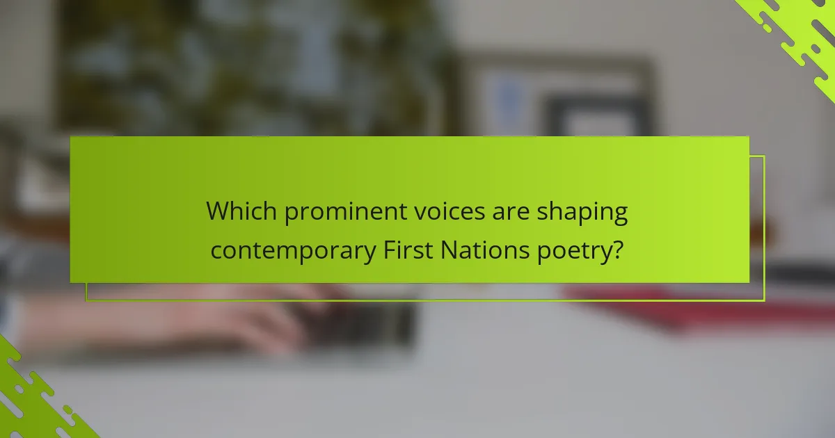 Which prominent voices are shaping contemporary First Nations poetry?