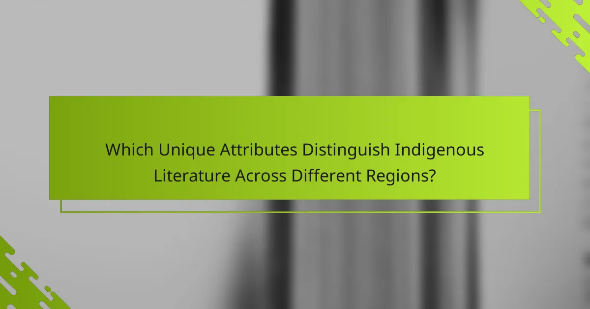 Which Unique Attributes Distinguish Indigenous Literature Across Different Regions?