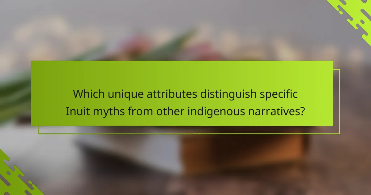 Which unique attributes distinguish specific Inuit myths from other indigenous narratives?