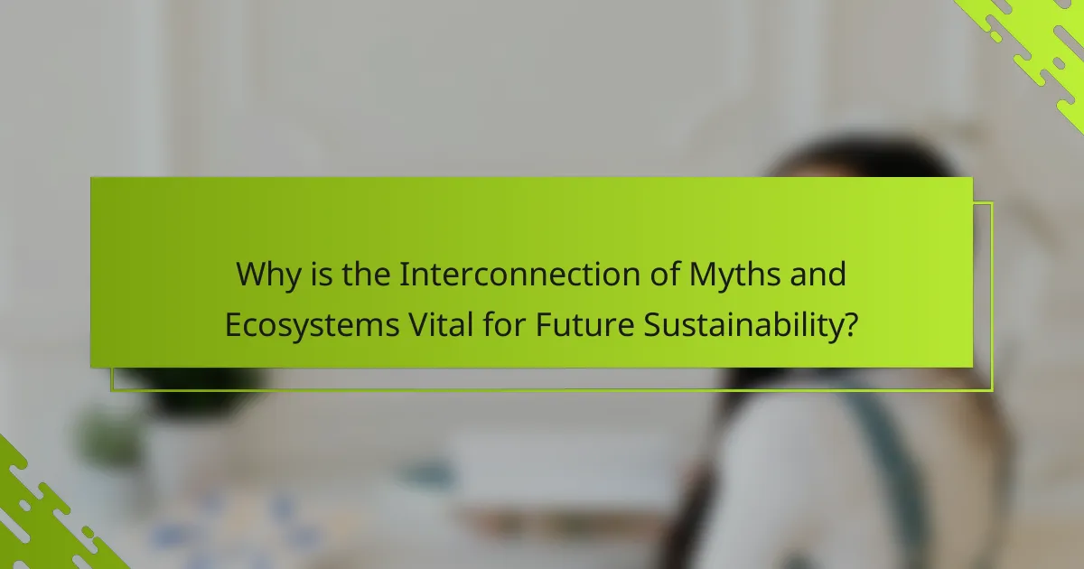 Why is the Interconnection of Myths and Ecosystems Vital for Future Sustainability?